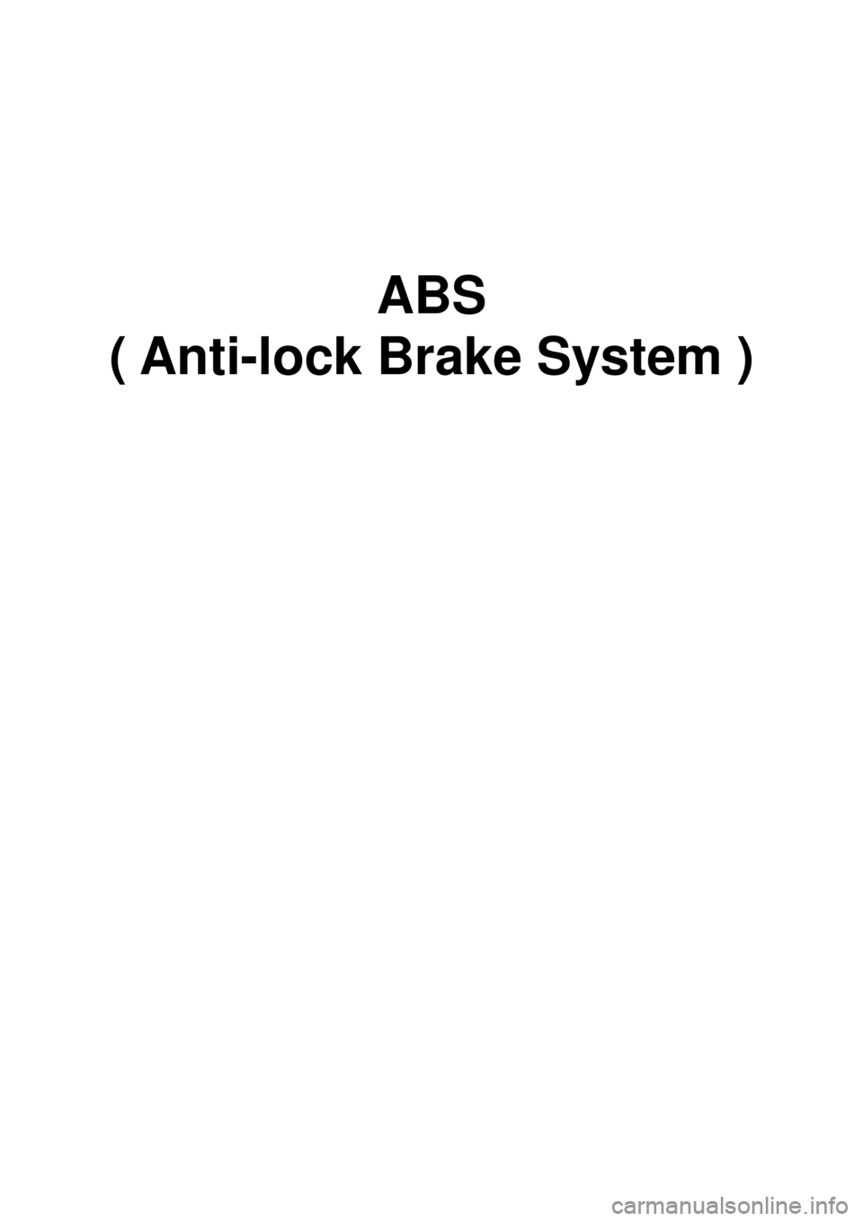 KIA CARNIVAL 2007 Workshop Manual ABS
( Anti-lock Brake System ) KIA CARNIVAL 2007 Workshop Manual ABS
( Anti-lock Brake System )