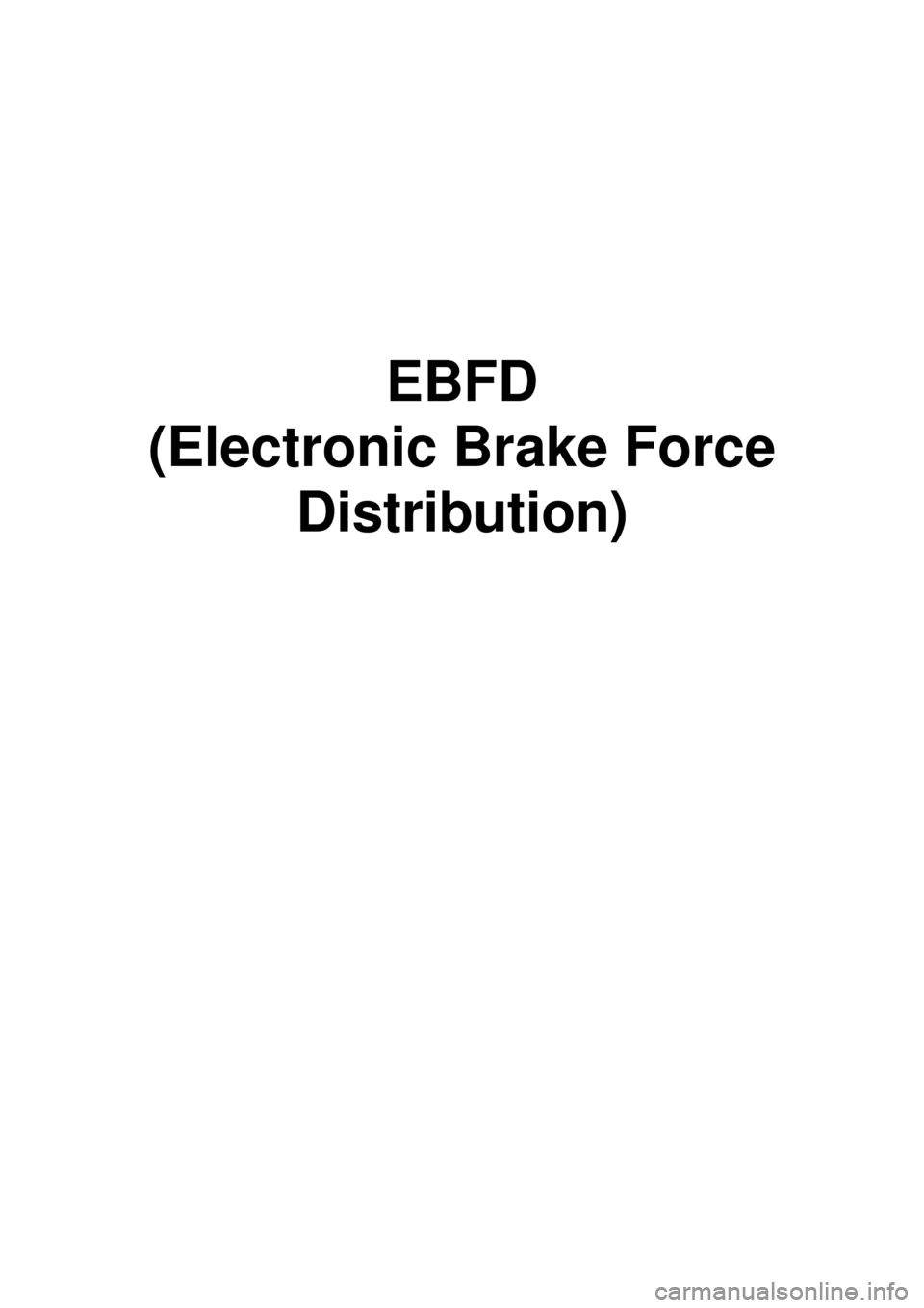 KIA CARNIVAL 2007 Workshop Manual EBFD
(Electronic Brake Force Distribution) KIA CARNIVAL 2007 Workshop Manual EBFD
(Electronic Brake Force Distribution)