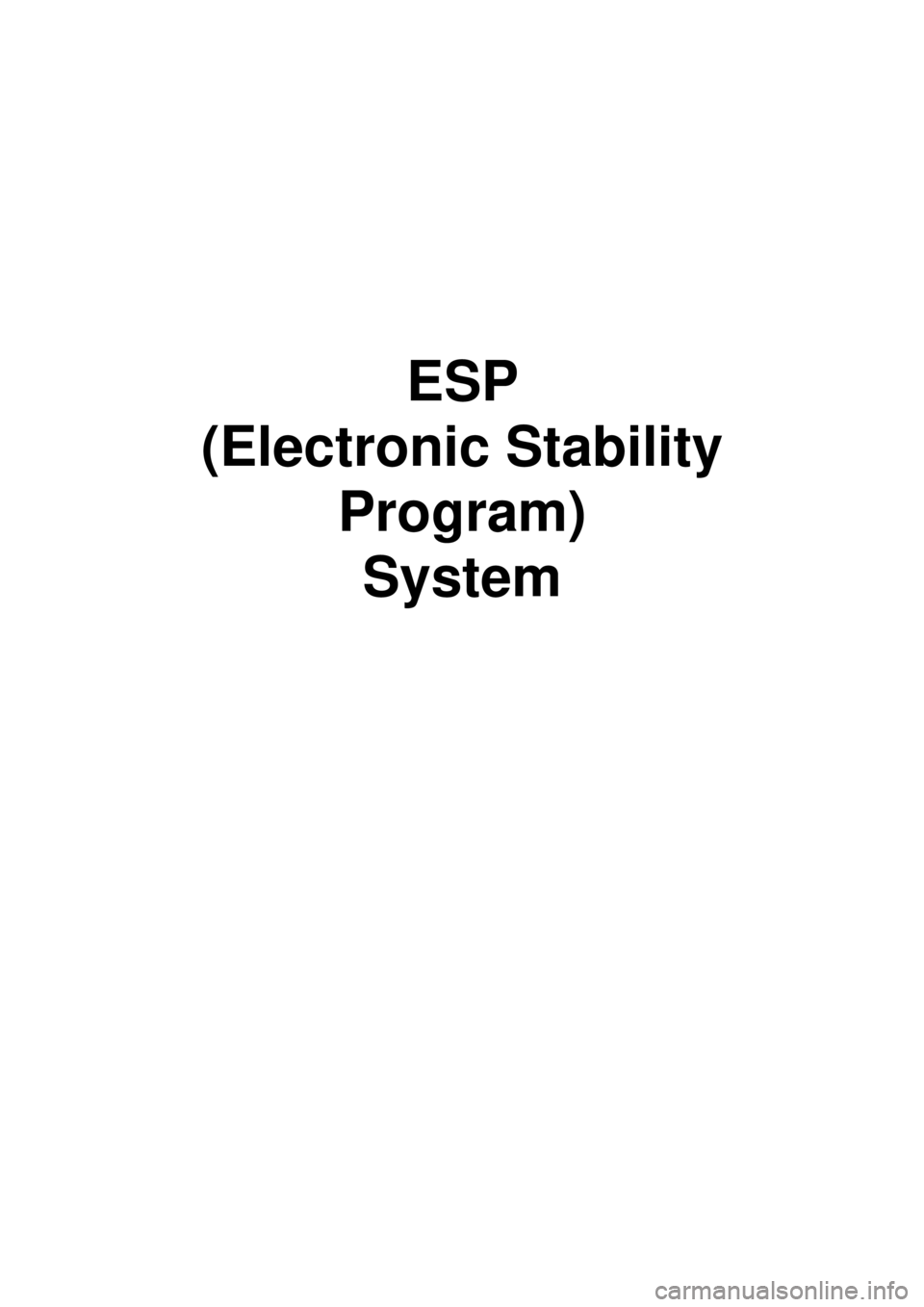 KIA CARNIVAL 2007 User Guide ESP
(Electronic Stability Program) System KIA CARNIVAL 2007 User Guide ESP
(Electronic Stability Program) System