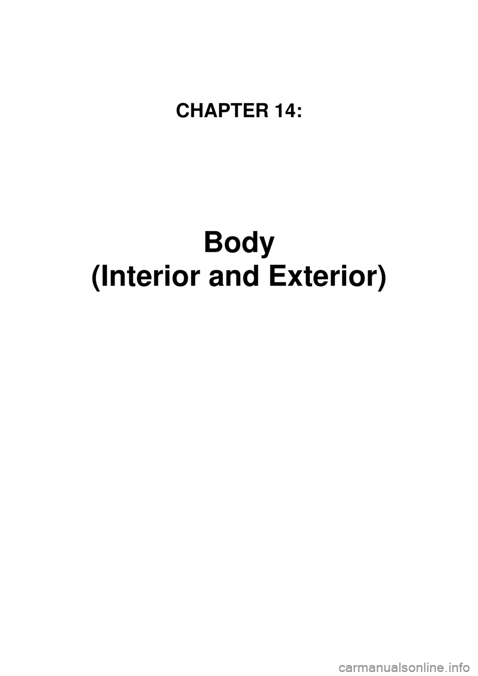 KIA CARNIVAL 2007 Workshop Manual CHAPTER 14:
Body
(Interior and Exterior) KIA CARNIVAL 2007 Workshop Manual CHAPTER 14:
Body
(Interior and Exterior)