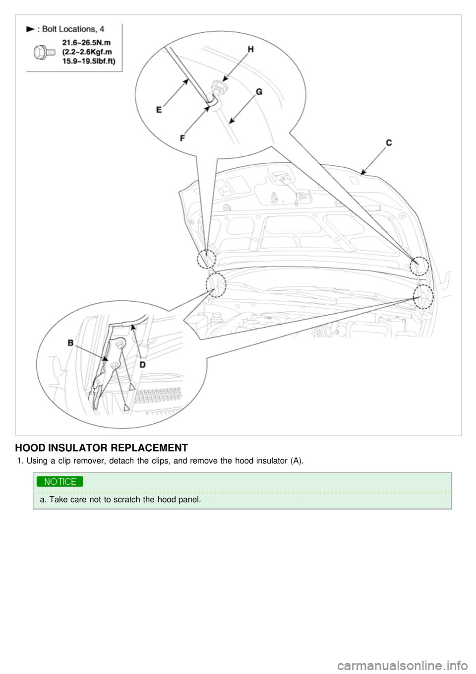 KIA CARNIVAL 2007  Workshop Manual HOOD INSULATOR REPLACEMENT
1.Using  a  clip remover,  detach  the  clips, and remove the  hood insulator  (A).
a.Take care  not  to scratch the  hood panel. 