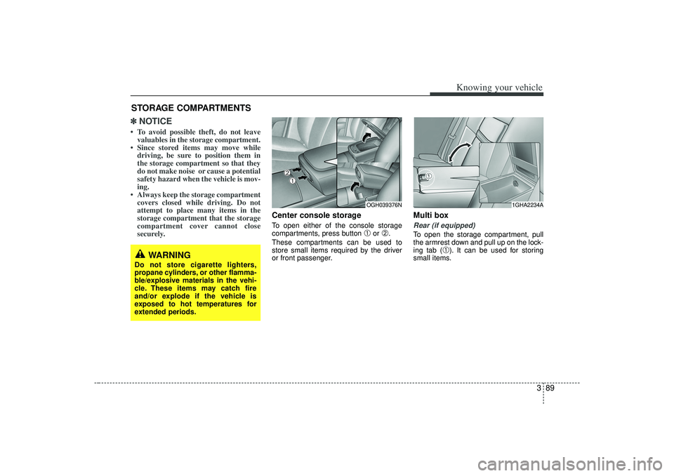 KIA AMANTI 2009 Owners Manual 389
Knowing your vehicle
✽
✽NOTICE• To avoid possible theft, do not leave
valuables in the storage compartment.
• Since stored items may move while driving, be sure to position them in
the sto KIA AMANTI 2009 Owners Manual 389
Knowing your vehicle
✽
✽NOTICE• To avoid possible theft, do not leave
valuables in the storage compartment.
• Since stored items may move while driving, be sure to position them in
the sto