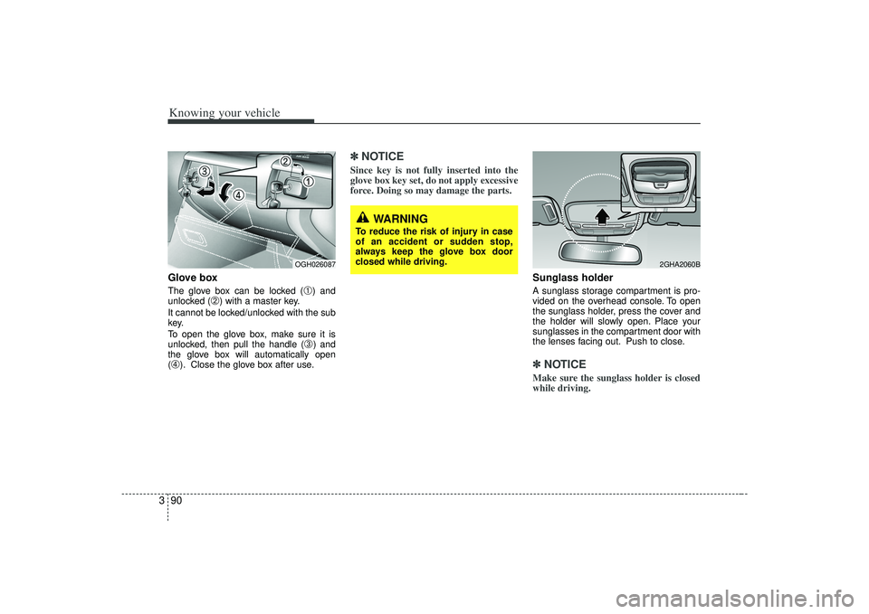 KIA AMANTI 2009 Owners Manual Knowing your vehicle90
3Glove boxThe glove box can be locked (
➀) and
unlocked (
➁) with a master key.
It cannot be locked/unlocked with the sub
key.
To open the glove box, make sure it is
unlocke KIA AMANTI 2009 Owners Manual Knowing your vehicle90
3Glove boxThe glove box can be locked (
➀) and
unlocked (
➁) with a master key.
It cannot be locked/unlocked with the sub
key.
To open the glove box, make sure it is
unlocke