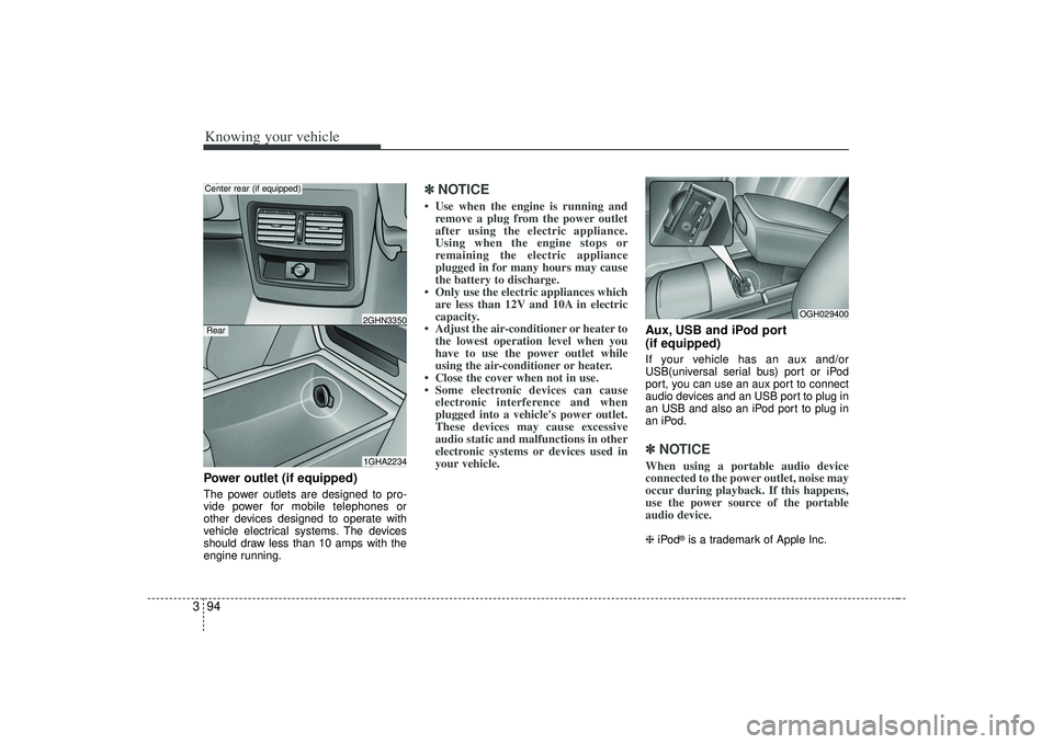 KIA AMANTI 2009 Owners Manual Knowing your vehicle94
3Power outlet (if equipped)The power outlets are designed to pro-
vide power for mobile telephones or
other devices designed to operate with
vehicle electrical systems. The devi KIA AMANTI 2009 Owners Manual Knowing your vehicle94
3Power outlet (if equipped)The power outlets are designed to pro-
vide power for mobile telephones or
other devices designed to operate with
vehicle electrical systems. The devi