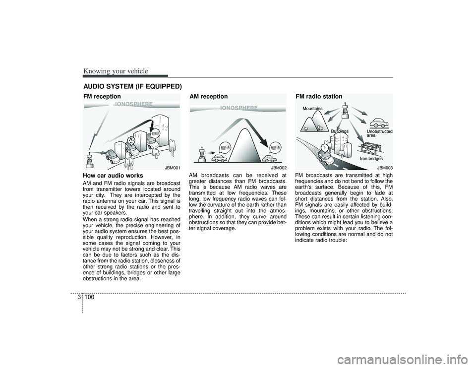 KIA AMANTI 2009 Owners Manual Knowing your vehicle100
3How car audio worksAM and FM radio signals are broadcast
from transmitter towers located around
your city. They are intercepted by the
radio antenna on your car. This signal i KIA AMANTI 2009 Owners Manual Knowing your vehicle100
3How car audio worksAM and FM radio signals are broadcast
from transmitter towers located around
your city. They are intercepted by the
radio antenna on your car. This signal i