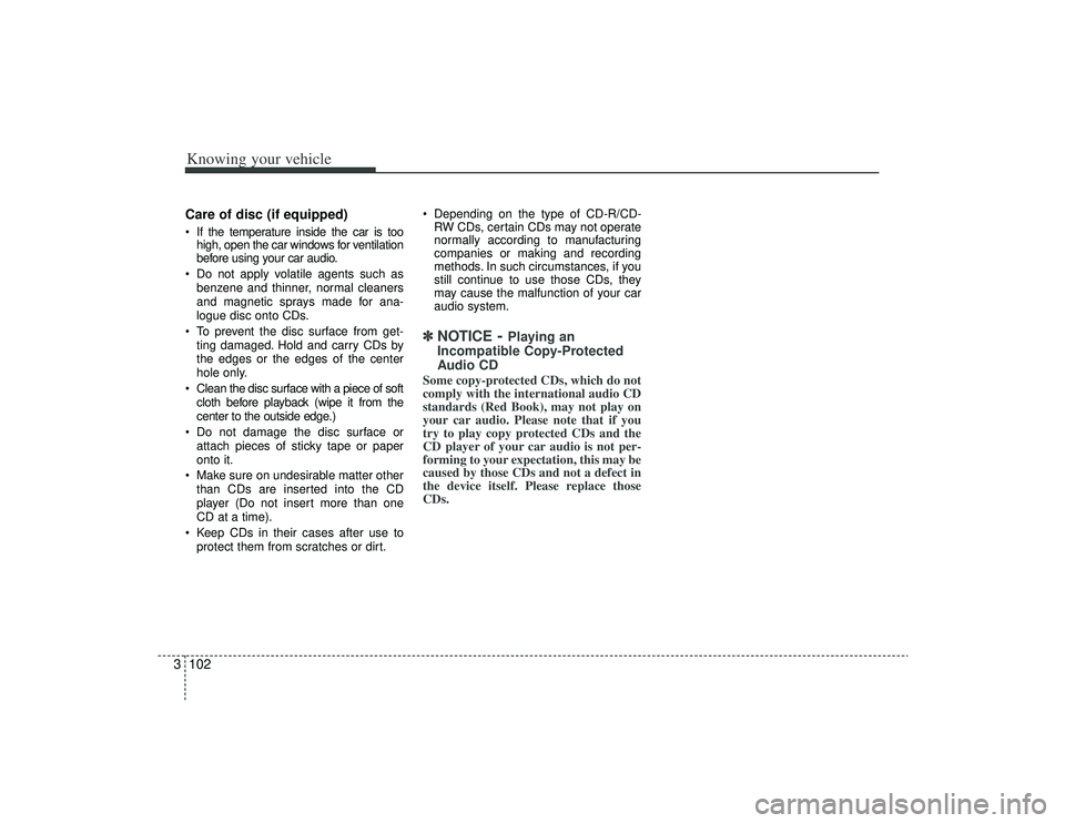 KIA AMANTI 2009 Owners Manual Knowing your vehicle102
3Care of disc (if equipped) If the temperature inside the car is too
high, open the car windows for ventilation
before using your car audio.
Do not apply volatile agents such KIA AMANTI 2009 Owners Manual Knowing your vehicle102
3Care of disc (if equipped) If the temperature inside the car is too
high, open the car windows for ventilation
before using your car audio.
Do not apply volatile agents such