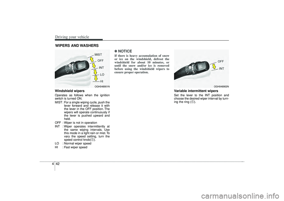 KIA AMANTI 2009  Owners Manual Driving your vehicle42
4Windshield wipers Operates as follows when the ignition
switch is turned ON.
MIST : For a single wiping cycle, push the
lever forward and release it with
the lever in the OFF p