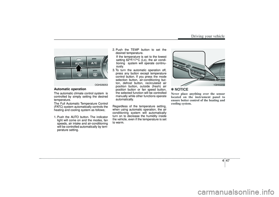 KIA AMANTI 2009  Owners Manual 447
Driving your vehicle
Automatic operationThe automatic climate control system  is
controlled by simply setting the desired
temperature.
The Full Automatic Temperature Control
(FATC) system automati
