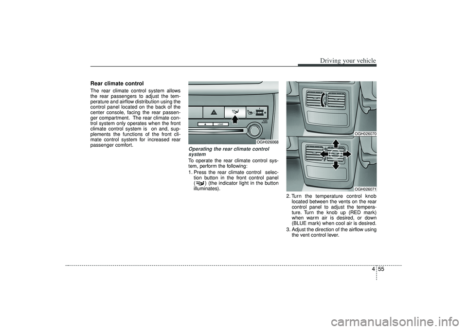 KIA AMANTI 2009 Owners Manual 455
Driving your vehicle
Rear climate control The rear climate control system allows
the rear passengers to adjust the tem-
perature and airflow distribution using the
control panel located on the bac KIA AMANTI 2009 Owners Manual 455
Driving your vehicle
Rear climate control The rear climate control system allows
the rear passengers to adjust the tem-
perature and airflow distribution using the
control panel located on the bac