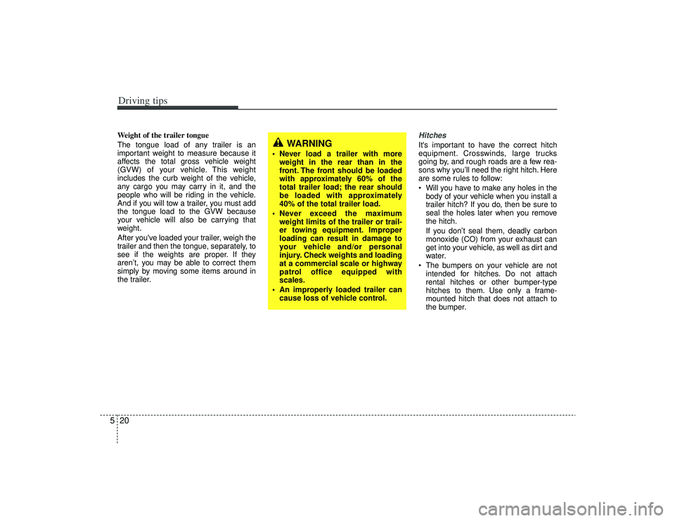 KIA AMANTI 2009 Owners Manual Driving tips20
5Weight of the trailer tongue
The tongue load of any trailer is an
important weight to measure because it
affects the total gross vehicle weight
(GVW) of your vehicle. This weight
inclu KIA AMANTI 2009 Owners Manual Driving tips20
5Weight of the trailer tongue
The tongue load of any trailer is an
important weight to measure because it
affects the total gross vehicle weight
(GVW) of your vehicle. This weight
inclu