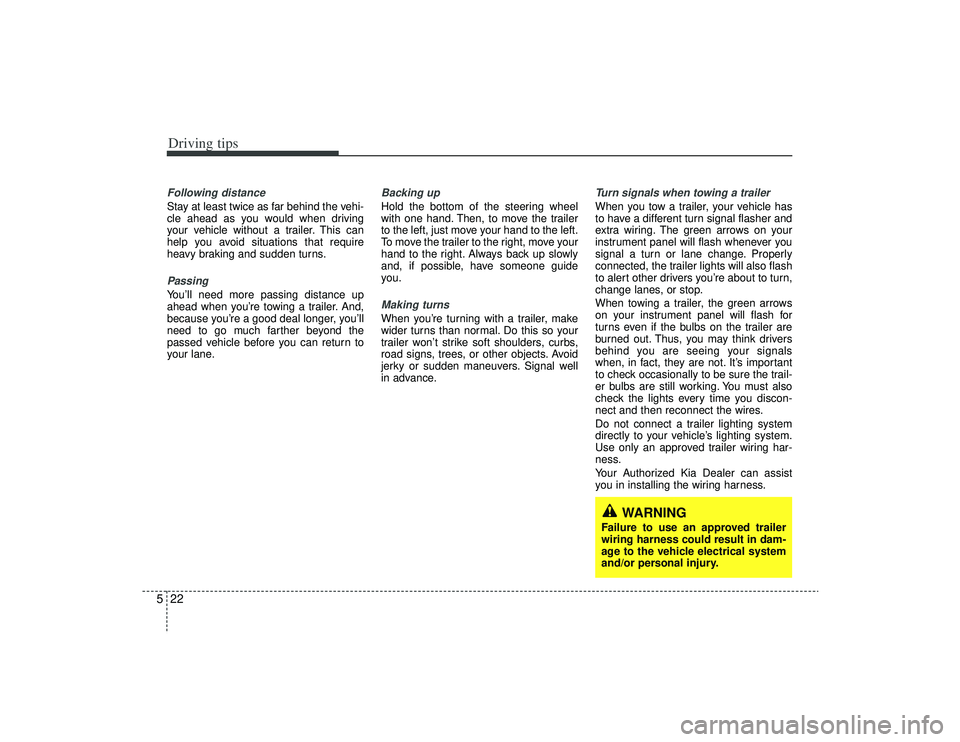 KIA AMANTI 2009 Owners Manual Driving tips22
5Following distance Stay at least twice as far behind the vehi-
cle ahead as you would when driving
your vehicle without a trailer. This can
help you avoid situations that require
heavy KIA AMANTI 2009 Owners Manual Driving tips22
5Following distance Stay at least twice as far behind the vehi-
cle ahead as you would when driving
your vehicle without a trailer. This can
help you avoid situations that require
heavy