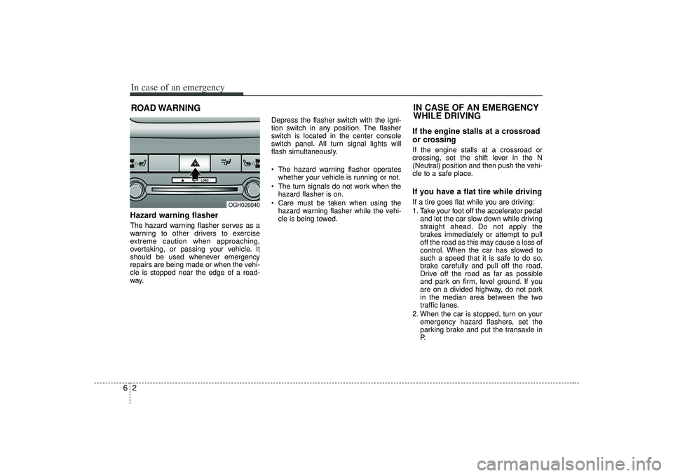 KIA AMANTI 2009 Owners Manual In case of an emergency26ROAD WARNING Hazard warning flasher The hazard warning flasher serves as a
warning to other drivers to exercise
extreme caution when approaching,
overtaking, or passing your KIA AMANTI 2009 Owners Manual In case of an emergency26ROAD WARNING Hazard warning flasher The hazard warning flasher serves as a
warning to other drivers to exercise
extreme caution when approaching,
overtaking, or passing your