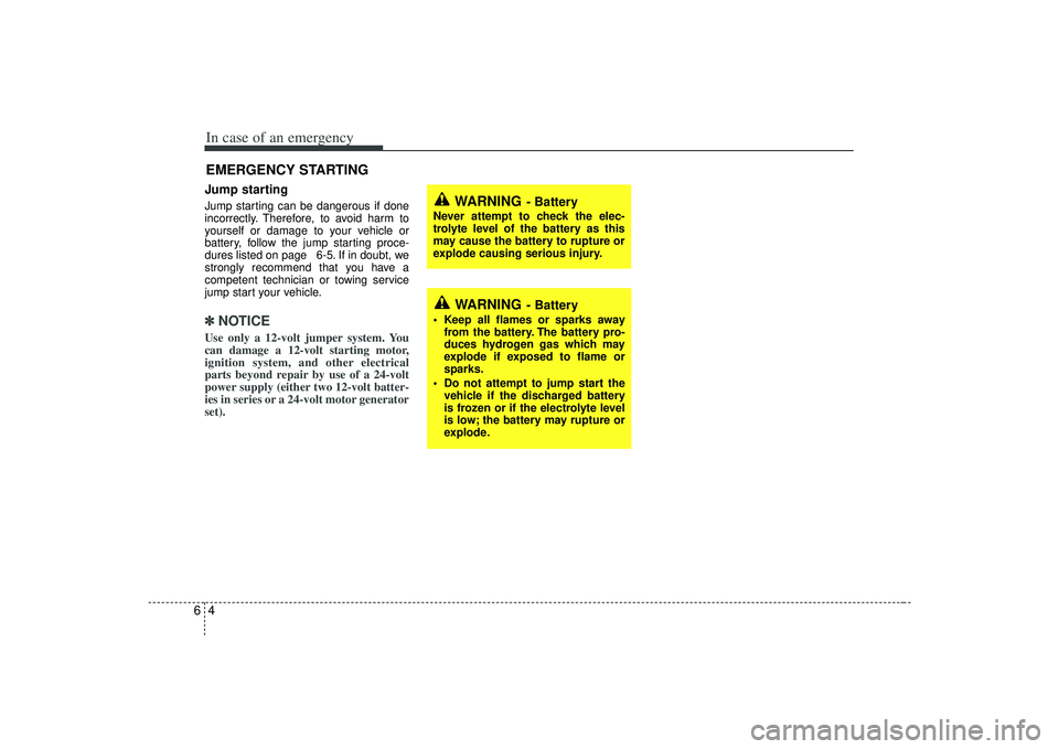 KIA AMANTI 2009 Owners Manual In case of an emergency46EMERGENCY STARTING Jump starting Jump starting can be dangerous if done
incorrectly. Therefore, to avoid harm to
yourself or damage to your vehicle or
battery, follow the jum KIA AMANTI 2009 Owners Manual In case of an emergency46EMERGENCY STARTING Jump starting Jump starting can be dangerous if done
incorrectly. Therefore, to avoid harm to
yourself or damage to your vehicle or
battery, follow the jum