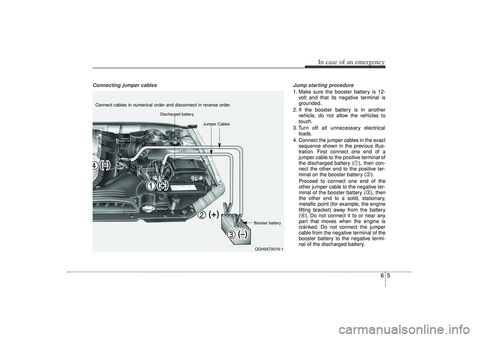 KIA AMANTI 2009 Owners Manual 65
In case of an emergency
Connecting jumper cables Jump starting procedure
1. Make sure the booster battery is 12-
volt and that its negative terminal is
grounded.
2. If the booster battery is in KIA AMANTI 2009 Owners Manual 65
In case of an emergency
Connecting jumper cables Jump starting procedure
1. Make sure the booster battery is 12-
volt and that its negative terminal is
grounded.
2. If the booster battery is in