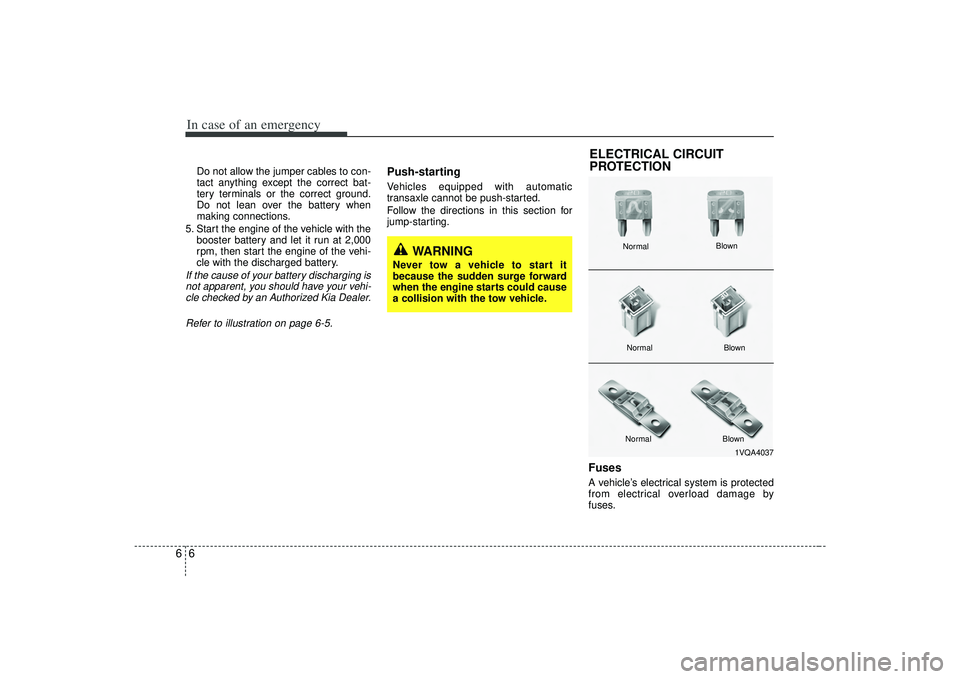 KIA AMANTI 2009 Owners Manual In case of an emergency66Do not allow the jumper cables to con-
tact anything except the correct bat-
tery terminals or the correct ground.
Do not lean over the battery when
making connections.
5. Sta KIA AMANTI 2009 Owners Manual In case of an emergency66Do not allow the jumper cables to con-
tact anything except the correct bat-
tery terminals or the correct ground.
Do not lean over the battery when
making connections.
5. Sta