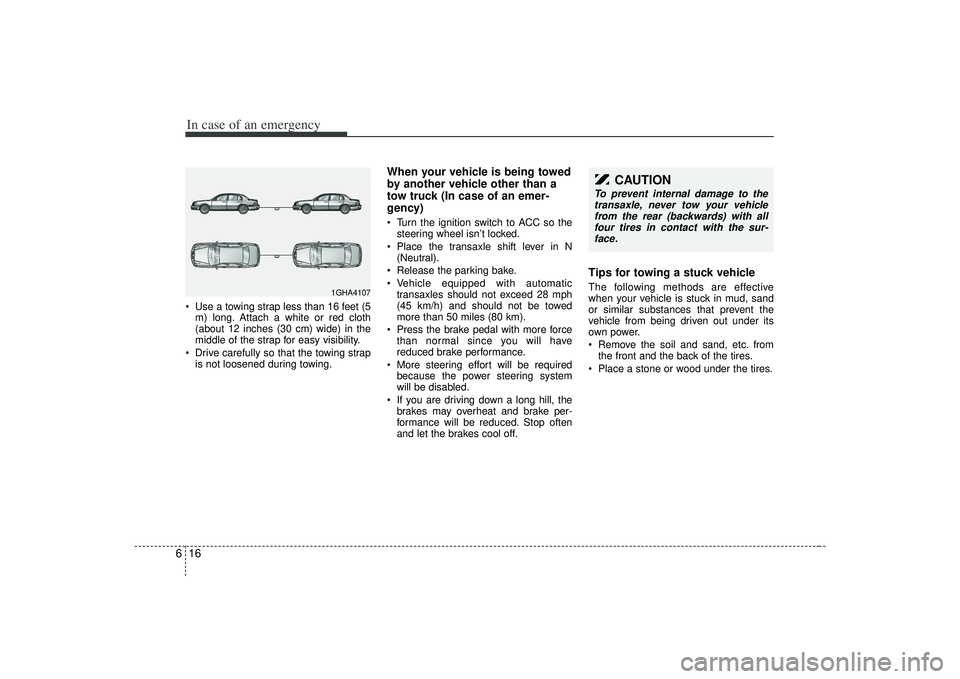 KIA AMANTI 2009 Owners Manual In case of an emergency16
6 Use a towing strap less than 16 feet (5
m) long. Attach a white or red cloth
(about 12 inches (30 cm) wide) in the
middle of the strap for easy visibility.
Drive carefully KIA AMANTI 2009 Owners Manual In case of an emergency16
6 Use a towing strap less than 16 feet (5
m) long. Attach a white or red cloth
(about 12 inches (30 cm) wide) in the
middle of the strap for easy visibility.
Drive carefully