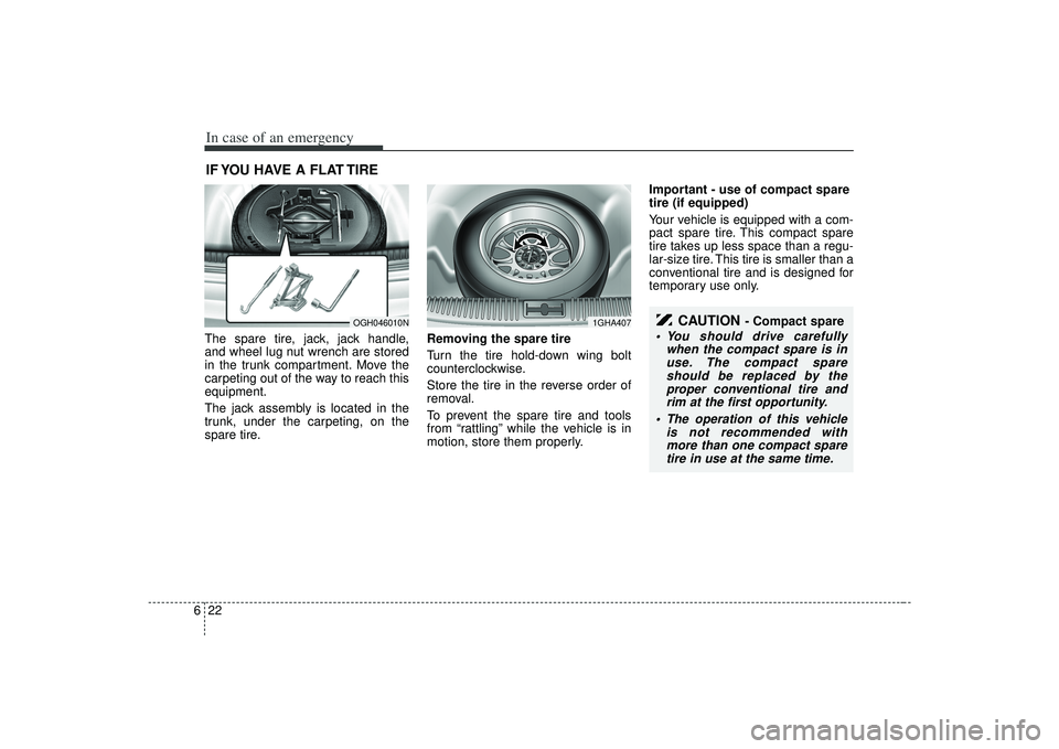KIA AMANTI 2009  Owners Manual In case of an emergency22
6IF YOU HAVE A FLAT TIRE The spare tire, jack, jack handle,
and wheel lug nut wrench are stored
in the trunk compartment. Move the
carpeting out of the way to reach this
equi