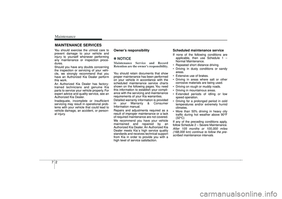 KIA AMANTI 2009 Owners Manual Maintenance27MAINTENANCE SERVICESYou should exercise the utmost care to
prevent damage to your vehicle and
injury to yourself whenever performing
any maintenance or inspection proce-
dures.
Should you KIA AMANTI 2009 Owners Manual Maintenance27MAINTENANCE SERVICESYou should exercise the utmost care to
prevent damage to your vehicle and
injury to yourself whenever performing
any maintenance or inspection proce-
dures.
Should you
