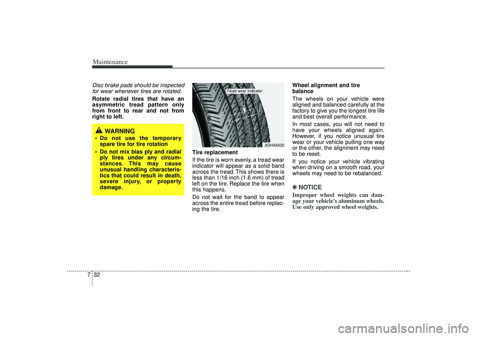 KIA AMANTI 2009 Owners Manual Maintenance32
7Disc brake pads should be inspected
for wear whenever tires are rotated.Rotate radial tires that have an
asymmetric tread pattern only
from front to rear and not from
right to left.
Tir KIA AMANTI 2009 Owners Manual Maintenance32
7Disc brake pads should be inspected
for wear whenever tires are rotated.Rotate radial tires that have an
asymmetric tread pattern only
from front to rear and not from
right to left.
Tir