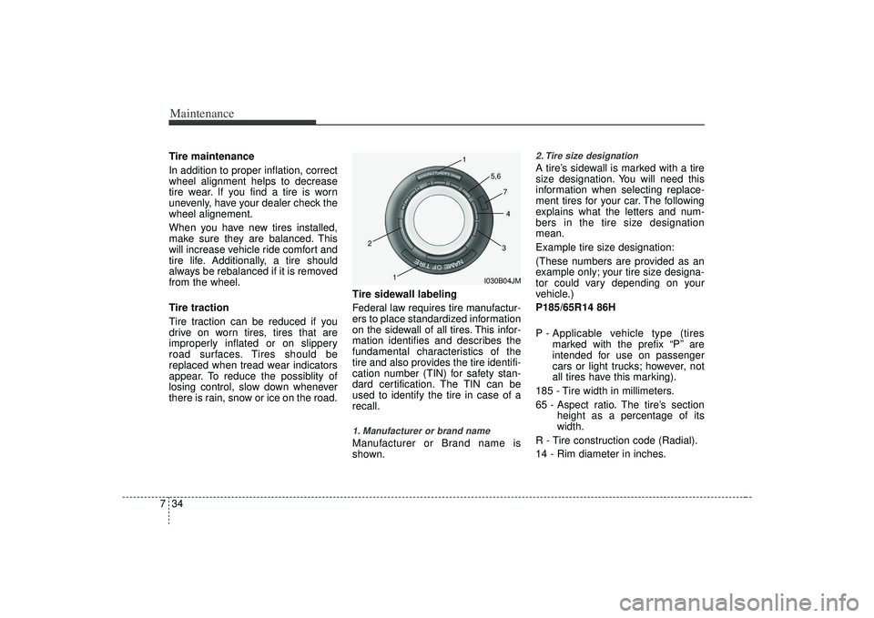 KIA AMANTI 2009 Owners Manual Maintenance34
7Tire maintenance
In addition to proper inflation, correct
wheel alignment helps to decrease
tire wear. If you find a tire is worn
unevenly, have your dealer check the
wheel alignement. KIA AMANTI 2009 Owners Manual Maintenance34
7Tire maintenance
In addition to proper inflation, correct
wheel alignment helps to decrease
tire wear. If you find a tire is worn
unevenly, have your dealer check the
wheel alignement.