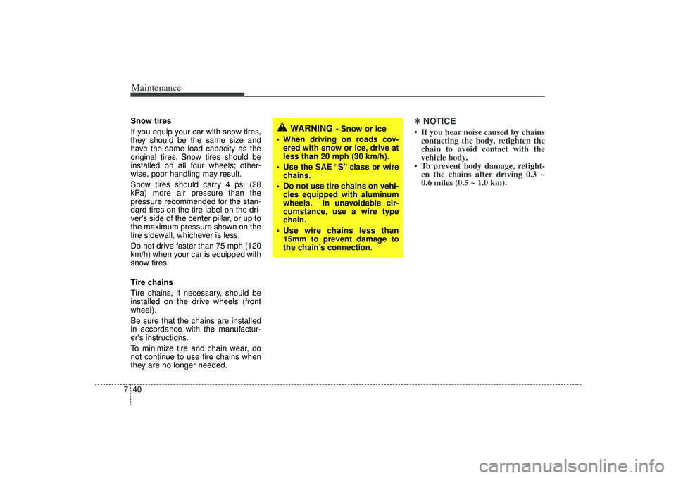 KIA AMANTI 2009 Owners Manual Maintenance40
7Snow tires
If you equip your car with snow tires,
they should be the same size and
have the same load capacity as the
original tires. Snow tires should be
installed on all four wheels; KIA AMANTI 2009 Owners Manual Maintenance40
7Snow tires
If you equip your car with snow tires,
they should be the same size and
have the same load capacity as the
original tires. Snow tires should be
installed on all four wheels;