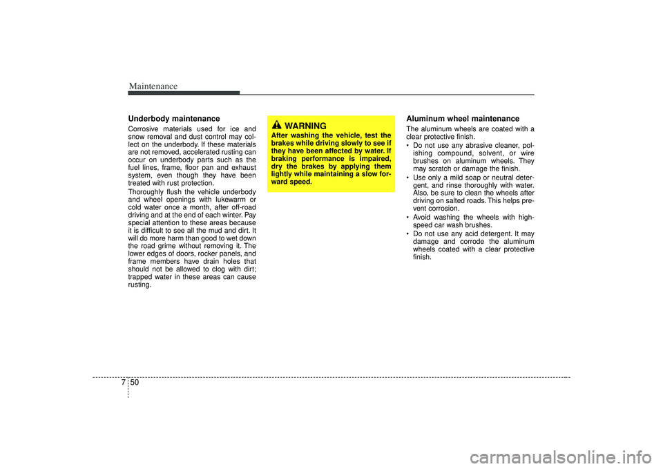 KIA AMANTI 2009 Owners Manual Maintenance50
7Underbody maintenanceCorrosive materials used for ice and
snow removal and dust control may col-
lect on the underbody. If these materials
are not removed, accelerated rusting can
occur KIA AMANTI 2009 Owners Manual Maintenance50
7Underbody maintenanceCorrosive materials used for ice and
snow removal and dust control may col-
lect on the underbody. If these materials
are not removed, accelerated rusting can
occur