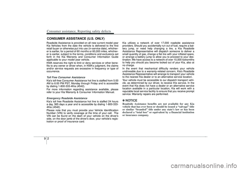 KIA AMANTI 2009 Owners Manual Consumer assistance, Reporting safety defects29CONSUMER ASSISTANCE (U.S. ONLY)Roadside Assistance is provided on all new current model year
Kia Vehicles from the date the vehicle is delivered to the f KIA AMANTI 2009 Owners Manual Consumer assistance, Reporting safety defects29CONSUMER ASSISTANCE (U.S. ONLY)Roadside Assistance is provided on all new current model year
Kia Vehicles from the date the vehicle is delivered to the f
