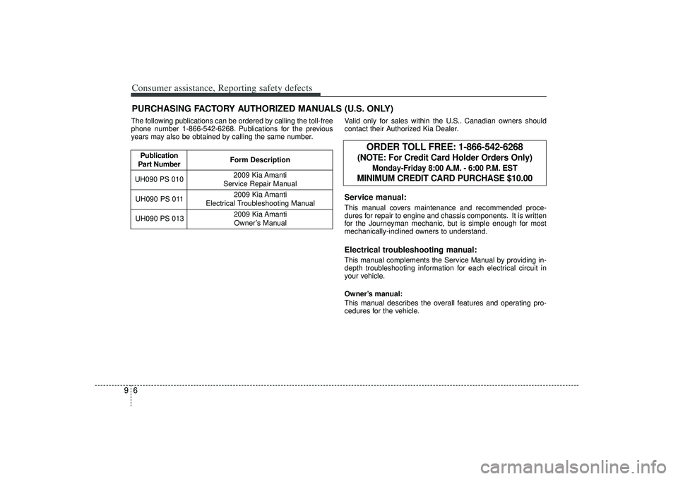 KIA AMANTI 2009 Owners Manual Consumer assistance, Reporting safety defects69PURCHASING FACTORY AUTHORIZED MANUALS (U.S. ONLY)The following publications can be ordered by calling the toll-free
phone number 1-866-542-6268. Publicat KIA AMANTI 2009 Owners Manual Consumer assistance, Reporting safety defects69PURCHASING FACTORY AUTHORIZED MANUALS (U.S. ONLY)The following publications can be ordered by calling the toll-free
phone number 1-866-542-6268. Publicat