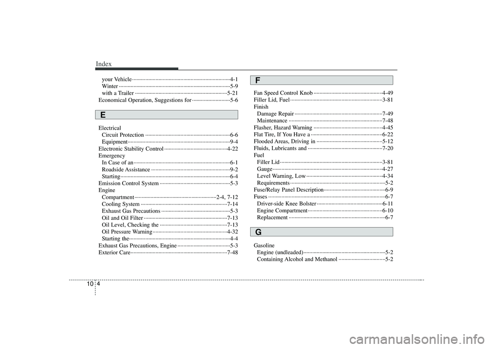 KIA AMANTI 2009  Owners Manual Index4
10
your Vehicle ··················\
··················\
··················\
·············4-1
Winter ·············