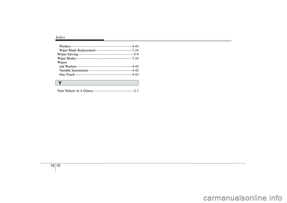 KIA AMANTI 2009 Owners Manual Index10
10
Washers··················\
··················\
··················\
··················\
4-43
Wiper Blade Replacement  KIA AMANTI 2009 Owners Manual Index10
10
Washers··················\
··················\
··················\
··················\
4-43
Wiper Blade Replacement Â