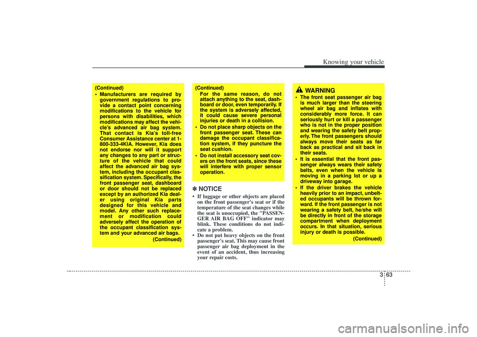 KIA AMANTI 2009 Manual PDF 363
Knowing your vehicle
✽
✽NOTICE• If luggage or other objects are placed
on the front passengers seat or if the
temperature of the seat changes while
the seat is unoccupied, the "PASSEN-
GER 