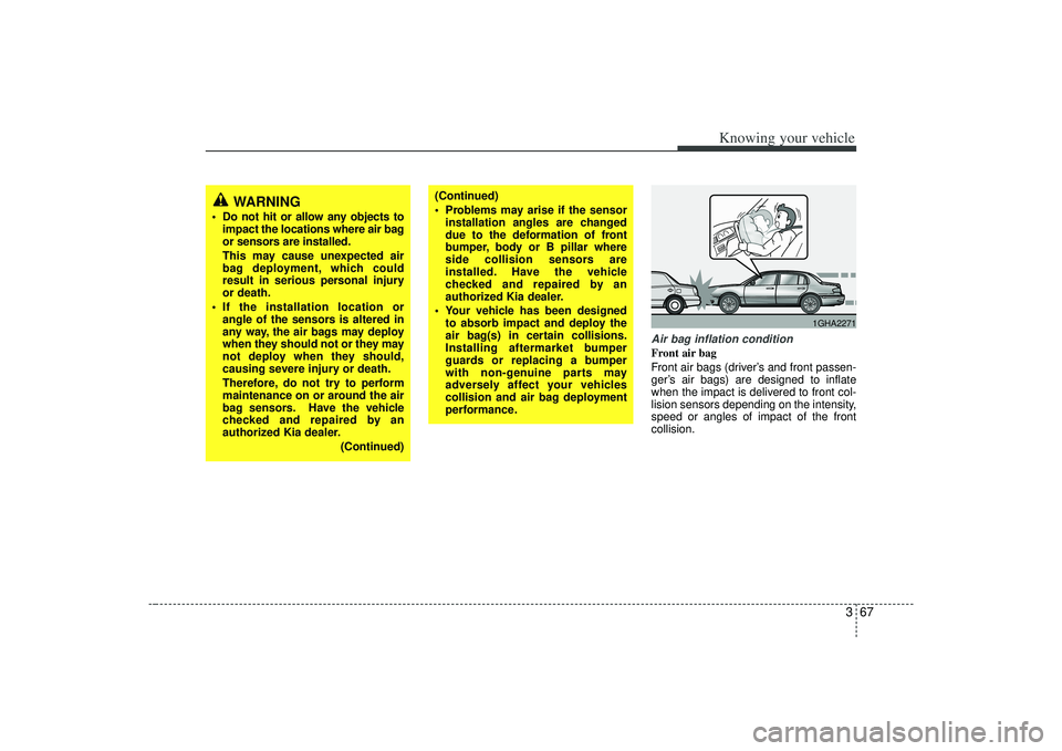KIA AMANTI 2009 Manual PDF 367
Knowing your vehicle
Air bag inflation conditionFront air bag 
Front air bags (driver’s and front passen-
ger’s air bags) are designed to inflate
when the impact is delivered to front col-
lis