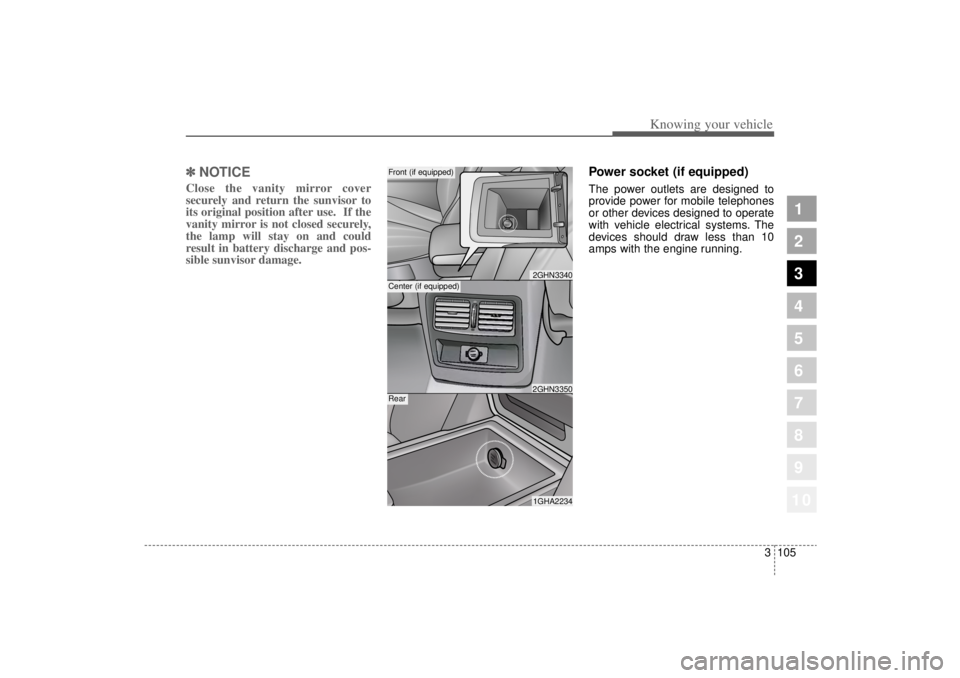 KIA AMANTI 2006  Owners Manual 3 105
1
2
3
4
5
6
7
8
910
Knowing your vehicle
✽ ✽NOTICEClose the vanity mirror cover
securely and return the sunvisor to
its original position after use.  If the
vanity mirror is not closed secur