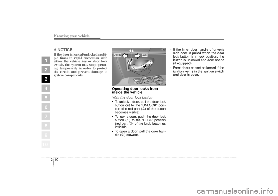KIA AMANTI 2006 Owners Manual Knowing your vehicle10
3
1
2
3
4
5
6
7
8
910
✽ ✽
NOTICEIf the door is locked/unlocked multi-
ple times in rapid succession with
either the vehicle key or door lock
switch, the system may stop oper