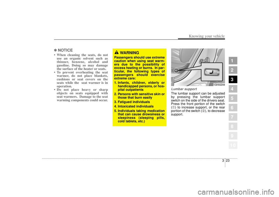 KIA AMANTI 2006  Owners Manual 323
1
2
3
4
5
6
7
8
910
Knowing your vehicle
✽ ✽NOTICE• When cleaning the seats, do not
use an organic solvent such as
thinner, benzene, alcohol and
gasoline. Doing so may damage
the surface of 