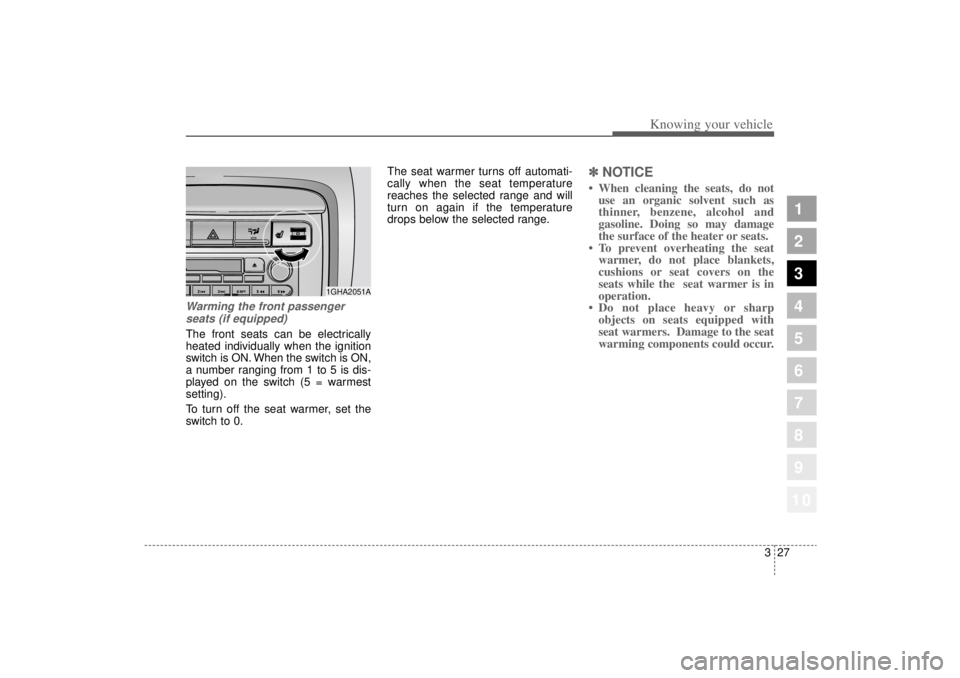 KIA AMANTI 2006 Owners Guide 327
1
2
3
4
5
6
7
8
910
Knowing your vehicle
Warming the front passengerseats (if equipped)The front seats can be electrically
heated individually when the ignition
switch is ON. When the switch is ON KIA AMANTI 2006 Owners Guide 327
1
2
3
4
5
6
7
8
910
Knowing your vehicle
Warming the front passengerseats (if equipped)The front seats can be electrically
heated individually when the ignition
switch is ON. When the switch is ON