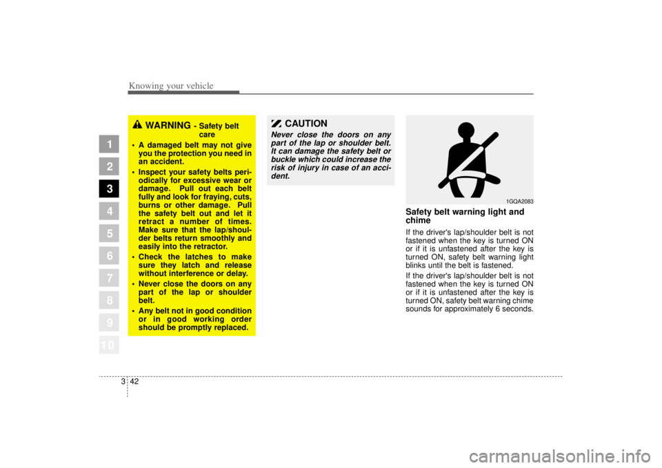 KIA AMANTI 2006 Workshop Manual Knowing your vehicle42
3
1
2
3
4
5
6
7
8
910
WARNING
- Safety belt
care
A damaged belt may not give
you the protection you need in
an accident.
Inspect your safety belts peri-
odically for excessi KIA AMANTI 2006 Workshop Manual Knowing your vehicle42
3
1
2
3
4
5
6
7
8
910
WARNING
- Safety belt
care
A damaged belt may not give
you the protection you need in
an accident.
Inspect your safety belts peri-
odically for excessi