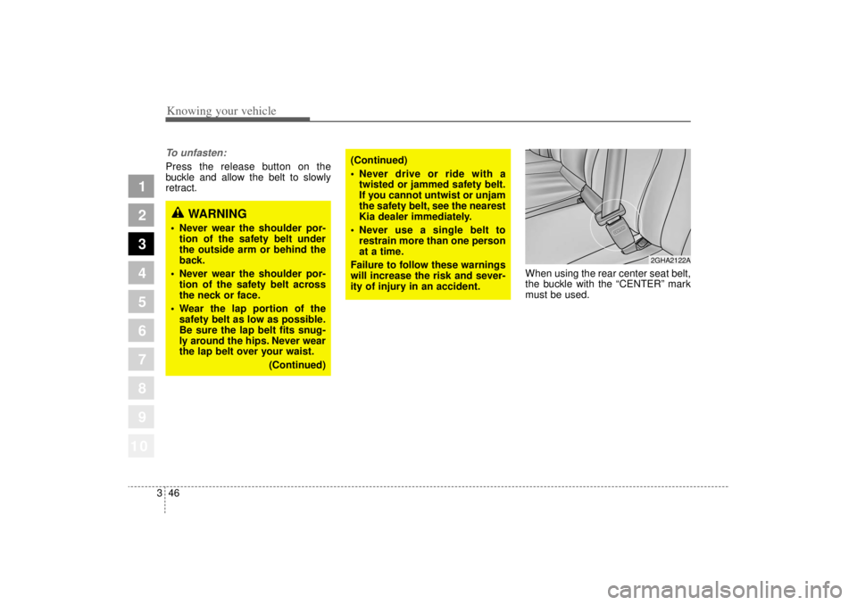 KIA AMANTI 2006 Workshop Manual Knowing your vehicle46
3
1
2
3
4
5
6
7
8
910
To unfasten:Press the release button on the
buckle and allow the belt to slowly
retract.
When using the rear center seat belt,
the buckle with the “CENTE KIA AMANTI 2006 Workshop Manual Knowing your vehicle46
3
1
2
3
4
5
6
7
8
910
To unfasten:Press the release button on the
buckle and allow the belt to slowly
retract.
When using the rear center seat belt,
the buckle with the “CENTE