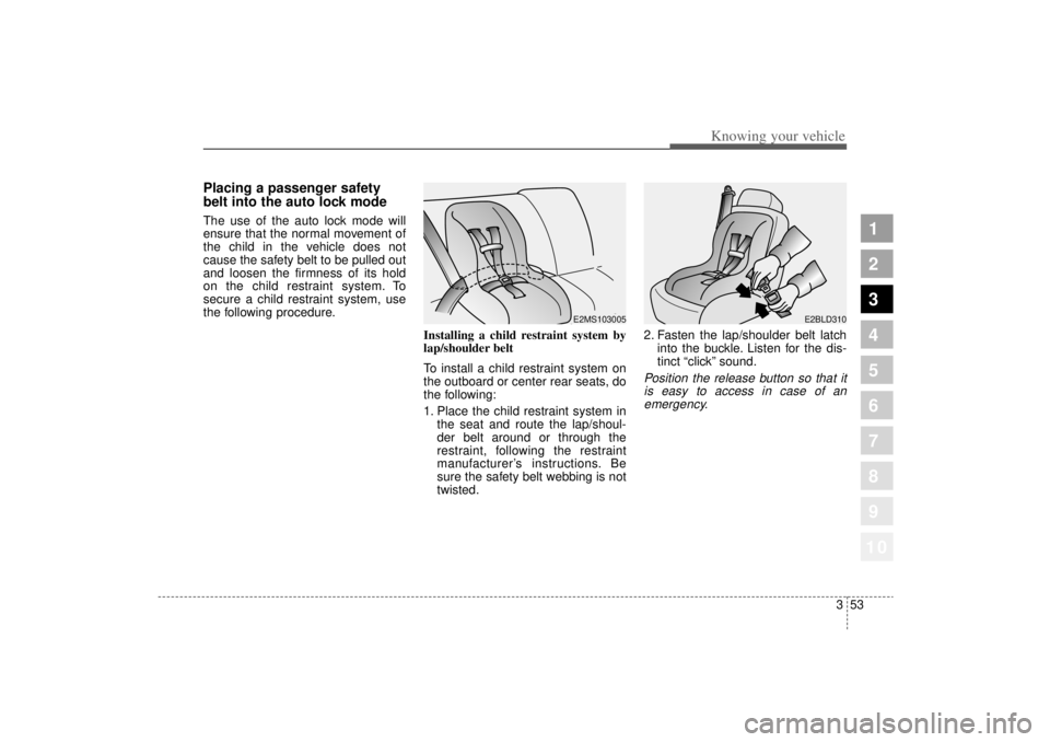 KIA AMANTI 2006 Repair Manual 353
1
2
3
4
5
6
7
8
910
Knowing your vehicle
Placing a passenger safety
belt into the auto lock modeThe use of the auto lock mode will
ensure that the normal movement of
the child in the vehicle does KIA AMANTI 2006 Repair Manual 353
1
2
3
4
5
6
7
8
910
Knowing your vehicle
Placing a passenger safety
belt into the auto lock modeThe use of the auto lock mode will
ensure that the normal movement of
the child in the vehicle does