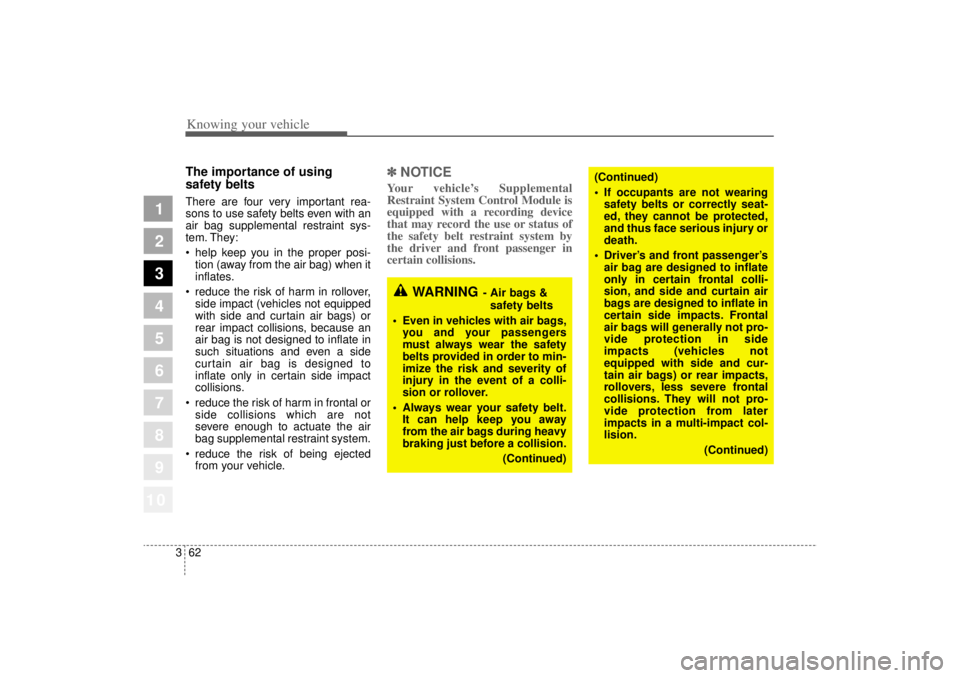 KIA AMANTI 2006 Manual PDF Knowing your vehicle62
3
1
2
3
4
5
6
7
8
910
The importance of using 
safety beltsThere are four very important rea-
sons to use safety belts even with an
air bag supplemental restraint sys-
tem. They