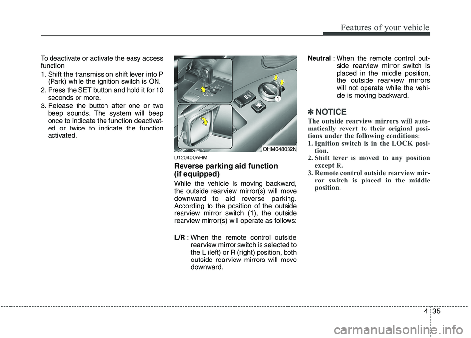 KIA BORREGO 2015 Owners Manual 435
Features of your vehicle
To deactivate or activate the easy access function
1. Shift the transmission shift lever into P(Park) while the ignition switch is ON.
2. Press the SET button and hold it KIA BORREGO 2015 Owners Manual 435
Features of your vehicle
To deactivate or activate the easy access function
1. Shift the transmission shift lever into P(Park) while the ignition switch is ON.
2. Press the SET button and hold it