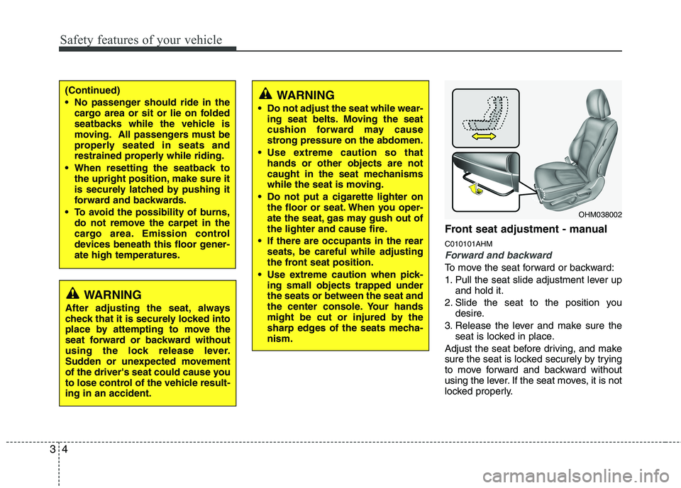 KIA BORREGO 2015  Owners Manual Safety features of your vehicle
4
3
Front seat adjustment - manual C010101AHM
Forward and backward
To move the seat forward or backward: 
1. Pull the seat slide adjustment lever up
and hold it.
2. Sli