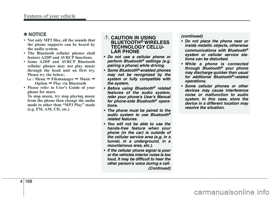KIA BORREGO 2015 Owners Manual Features of your vehicle
168
4
✽✽
NOTICE
Not only MP3 files, all the sounds that the phone supports can be heard by
the audio system.
The Bluetooth cellular phones shall feature A2DP and AVRC KIA BORREGO 2015 Owners Manual Features of your vehicle
168
4
✽✽
NOTICE
Not only MP3 files, all the sounds that the phone supports can be heard by
the audio system.
The Bluetooth cellular phones shall feature A2DP and AVRC