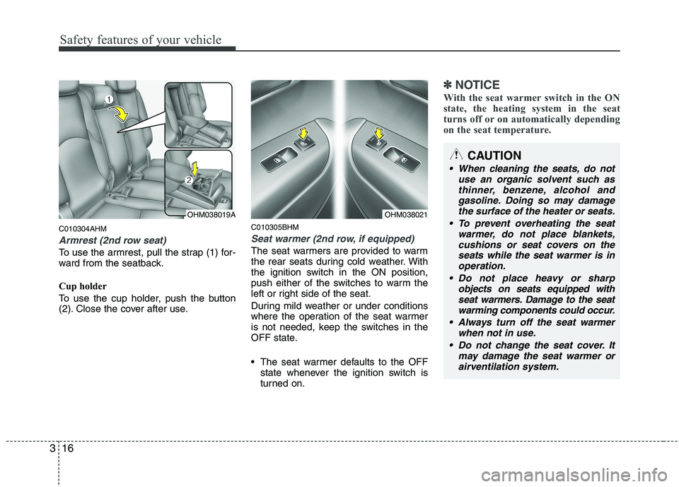 KIA BORREGO 2015 Owners Manual Safety features of your vehicle
16
3
C010304AHM
Armrest (2nd row seat)
To use the armrest, pull the strap (1) for-
ward from the seatback.
Cup holder
To use the cup holder, push the button
(2). Cl KIA BORREGO 2015 Owners Manual Safety features of your vehicle
16
3
C010304AHM
Armrest (2nd row seat)
To use the armrest, pull the strap (1) for-
ward from the seatback.
Cup holder
To use the cup holder, push the button
(2). Cl