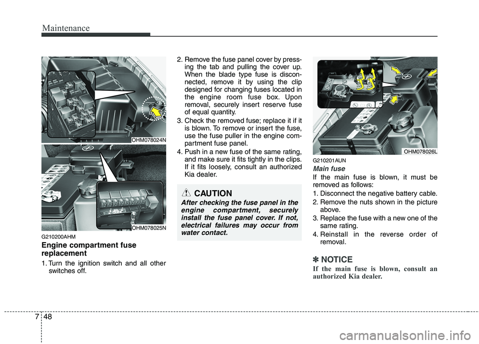 KIA BORREGO 2015 Owners Manual Maintenance
48
7
G210200AHM
Engine compartment fuse replacement
1. Turn the ignition switch and all other
switches off. 2. Remove the fuse panel cover by press-
ing the tab and pulling the cover up. KIA BORREGO 2015 Owners Manual Maintenance
48
7
G210200AHM
Engine compartment fuse replacement
1. Turn the ignition switch and all other
switches off. 2. Remove the fuse panel cover by press-
ing the tab and pulling the cover up.