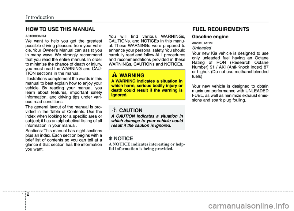 KIA BORREGO 2015  Owners Manual Introduction
2
1
A010000AHM 
We want to help you get the greatest 
possible driving pleasure from your vehi-
cle. Your Owner’s Manual can assist you
in many ways. We strongly recommend
that you read