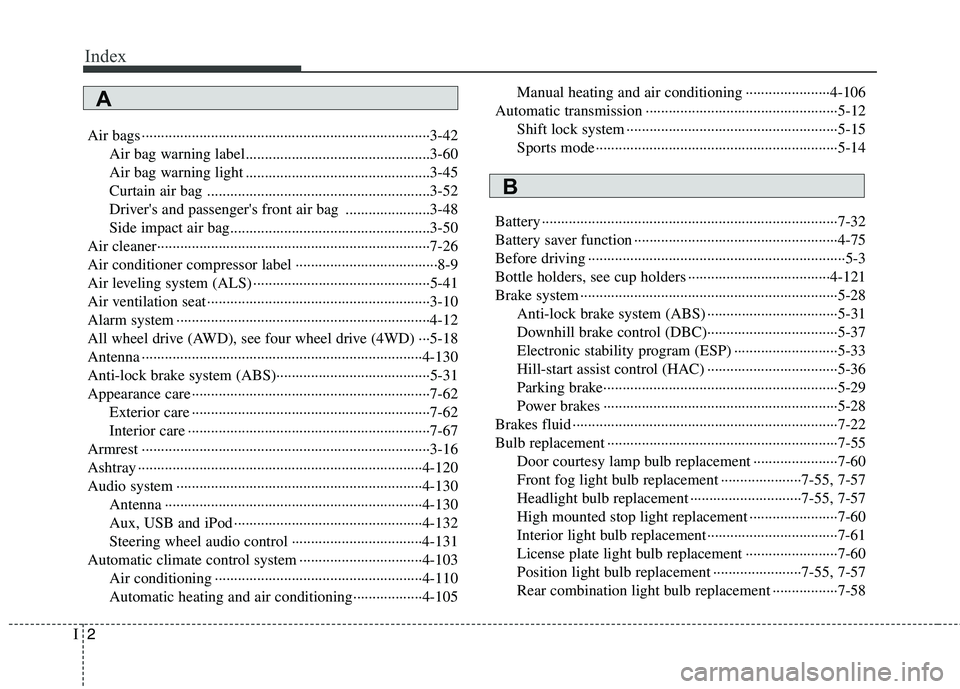 KIA BORREGO 2015 Owners Manual Index
2
I
Air bags ···········································································3-42
Air bag warning label..... KIA BORREGO 2015 Owners Manual Index
2
I
Air bags ···········································································3-42
Air bag warning label.....
