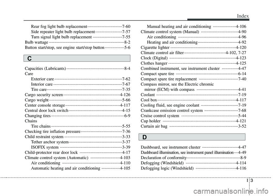KIA BORREGO 2015 Owners Manual I3
Index
Rear fog light bulb replacement································7-60
Side repeater light bulb replacement·························7-57 KIA BORREGO 2015 Owners Manual I3
Index
Rear fog light bulb replacement································7-60
Side repeater light bulb replacement·························7-57