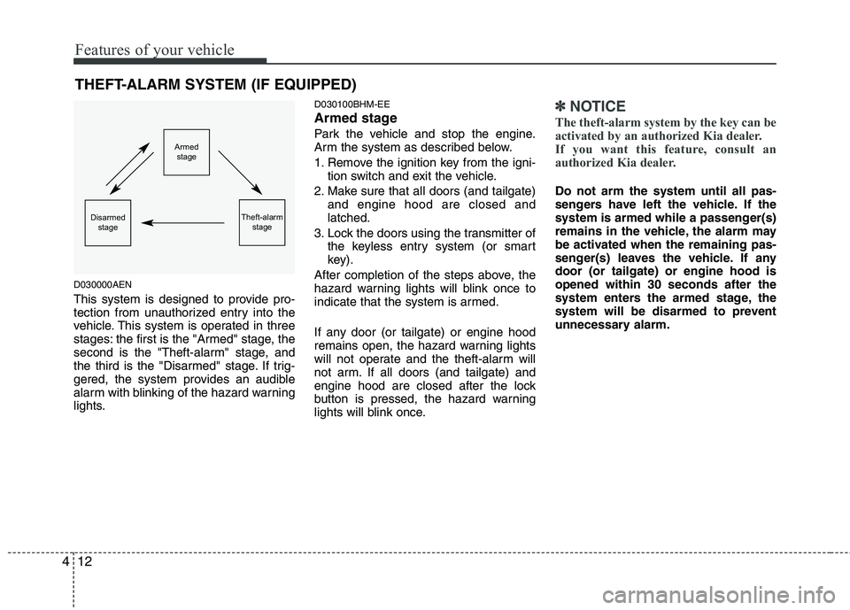 KIA BORREGO 2015  Owners Manual Features of your vehicle
12
4
THEFT-ALARM SYSTEM (IF EQUIPPED)
D030000AEN 
This system is designed to provide pro- 
tection from unauthorized entry into the
vehicle. This system is operated in three
s