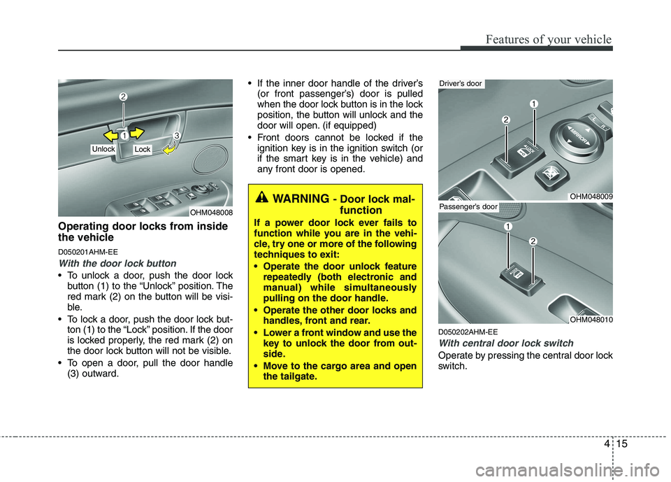 KIA BORREGO 2015 Manual Online 415
Features of your vehicle
Operating door locks from inside
the vehicle D050201AHM-EE
With the door lock button
To unlock a door, push the door lockbutton (1) to the “Unlock” position. The
re KIA BORREGO 2015 Manual Online 415
Features of your vehicle
Operating door locks from inside
the vehicle D050201AHM-EE
With the door lock button
To unlock a door, push the door lockbutton (1) to the “Unlock” position. The
re